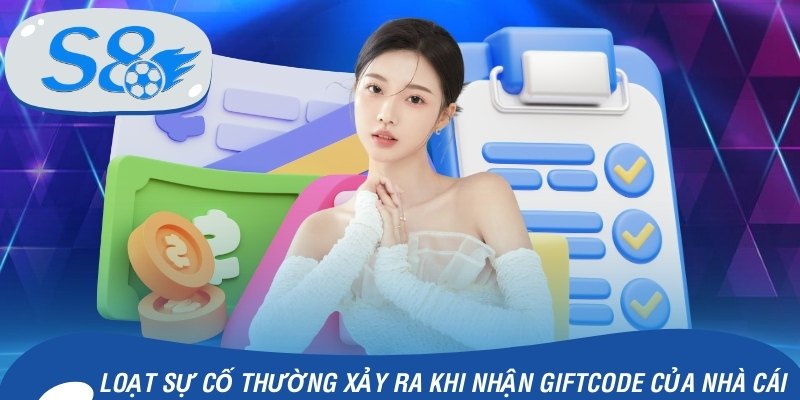 Loạt sự cố thường xảy ra khi nhận giftcode của nhà cái