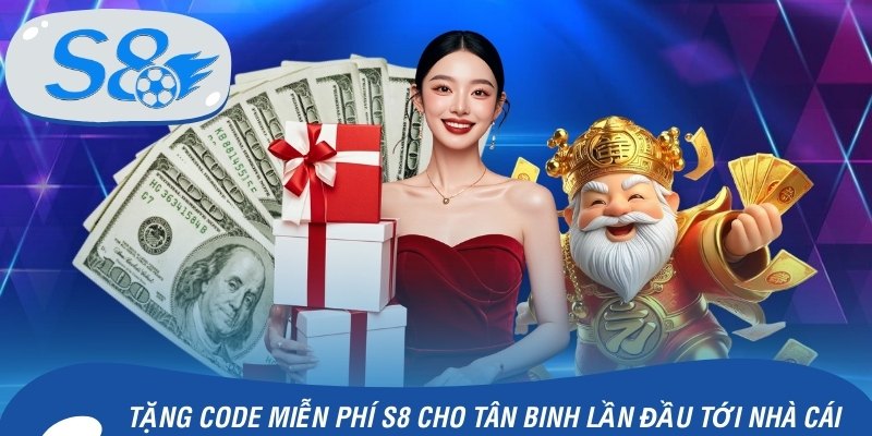 Tặng Code Miễn Phí S8 Cho Tân Binh Lần Đầu Tới Nhà Cái