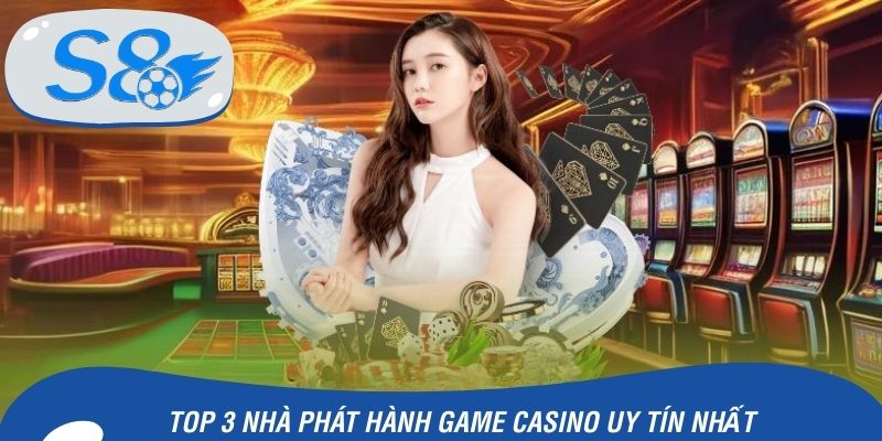 Top 3 nhà phát hành game Casino uy tín nhất